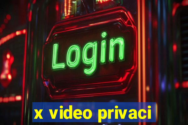 x video privaci